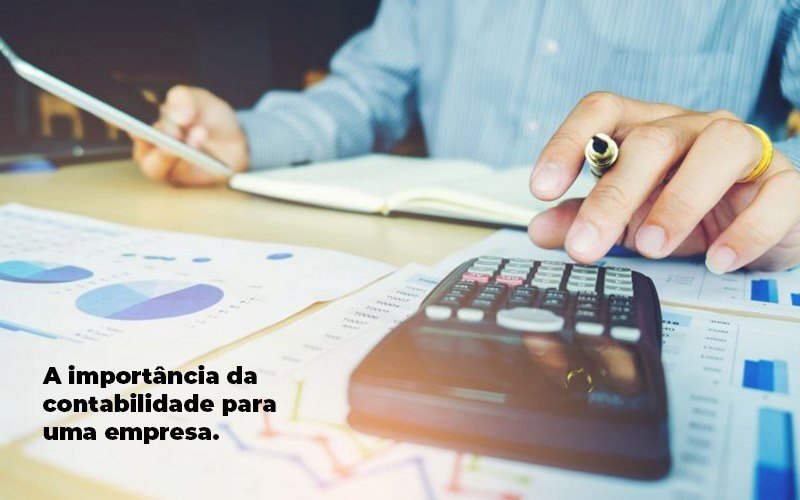 A Importância Da Contabilidade Para Uma Empresa - A importância da contabilidade para uma empresa A Importância Da Contabilidade Para Uma Empresa - A importância da contabilidade para uma empresa
