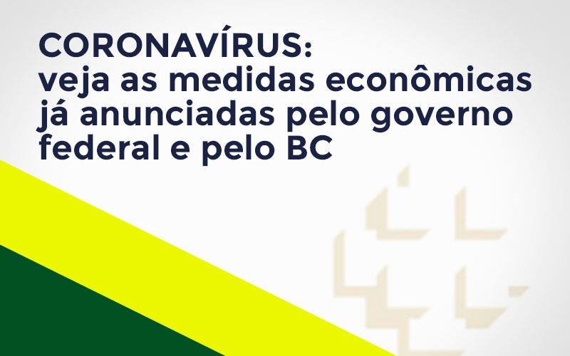 Coronavírus: veja as medidas econômicas já anunciadas pelo governo federal e pelo BC - Coronavírus: veja as medidas econômicas já anunciadas pelo governo federal e pelo BC Coronavírus: veja as medidas econômicas já anunciadas pelo governo federal e pelo BC - Coronavírus: veja as medidas econômicas já anunciadas pelo governo federal e pelo BC