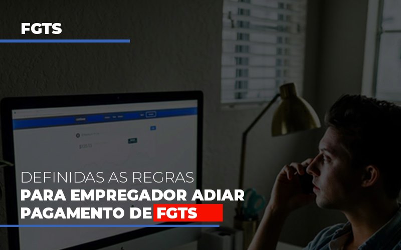 definidas-as-regas-para-empregador-adiar-pagamento-de-fgts - Definidas as regras para empregador adiar pagamento de FGTS definidas-as-regas-para-empregador-adiar-pagamento-de-fgts - Definidas as regras para empregador adiar pagamento de FGTS