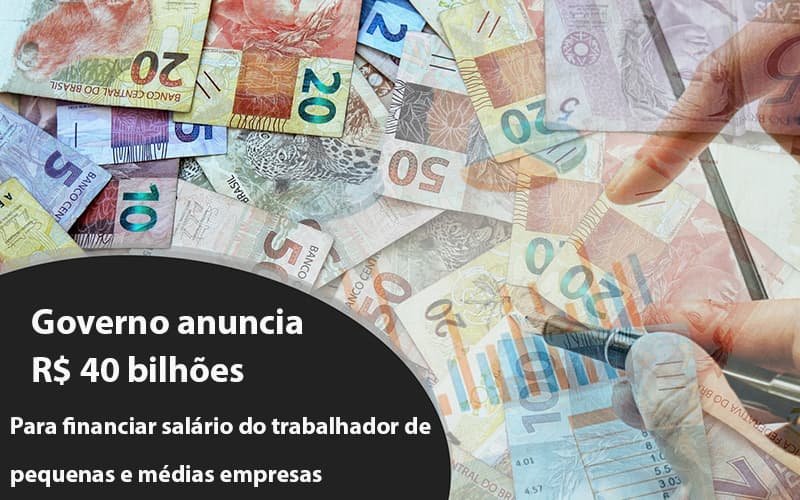 Governo anuncia R$ 40 bi para financiar salário do trabalhador de pequenas e médias empresas - Governo anuncia R$ 40 bi para financiar salário do trabalhador de pequenas e médias empresas Governo anuncia R$ 40 bi para financiar salário do trabalhador de pequenas e médias empresas - Governo anuncia R$ 40 bi para financiar salário do trabalhador de pequenas e médias empresas