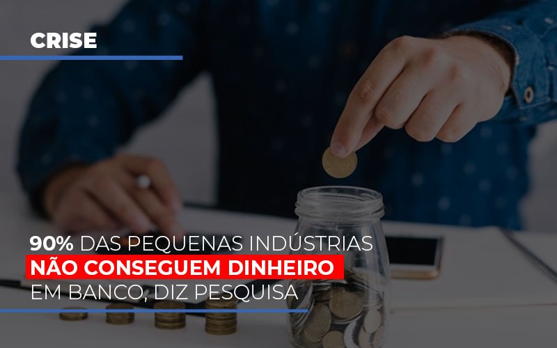 90-das-pequenas-industrias-nao-conseguem-dinheiro-em-banco-diz-pesquisa - 90% das pequenas indústrias não conseguem dinheiro em banco, diz pesquisa 90-das-pequenas-industrias-nao-conseguem-dinheiro-em-banco-diz-pesquisa - 90% das pequenas indústrias não conseguem dinheiro em banco, diz pesquisa