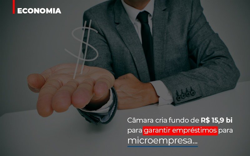 camara-cria-fundo-de-rs-15-9-bi-para-garantir-emprestimos-para-microempresa - Câmara cria fundo de R$ 15,9 bi para garantir empréstimos para microempresa camara-cria-fundo-de-rs-15-9-bi-para-garantir-emprestimos-para-microempresa - Câmara cria fundo de R$ 15,9 bi para garantir empréstimos para microempresa
