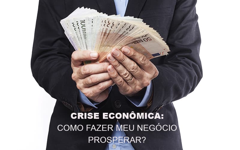 crise-economica-como-fazer-meu-negocio-prosperar - Crise Econômica: como fazer meu negócio prosperar? crise-economica-como-fazer-meu-negocio-prosperar - Crise Econômica: como fazer meu negócio prosperar?