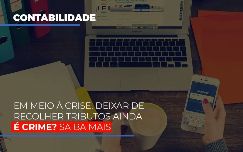 em-meio-a-crise-deixar-de-recolher-tributos-ainda-e-crime - Em meio à crise, deixar de recolher tributos ainda é crime? Saiba mais em-meio-a-crise-deixar-de-recolher-tributos-ainda-e-crime - Em meio à crise, deixar de recolher tributos ainda é crime? Saiba mais