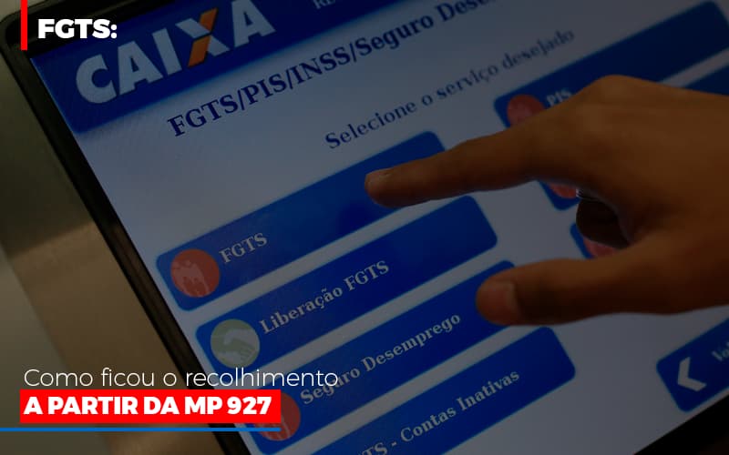 fgts-como-ficou-o-recolhimento-a-partir-da-mp-927 - FGTS: Como ficou o recolhimento a partir da MP 927 fgts-como-ficou-o-recolhimento-a-partir-da-mp-927 - FGTS: Como ficou o recolhimento a partir da MP 927