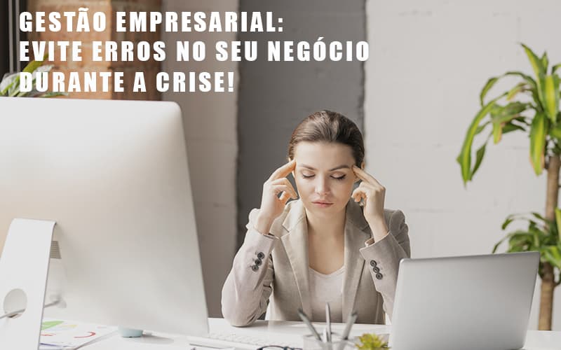 gestao-empresarial-evite-erros-no-seu-negocio-durante-a-crise - Gestão Empresarial: Evite Erros No Seu Negócio Durante A Crise! gestao-empresarial-evite-erros-no-seu-negocio-durante-a-crise - Gestão Empresarial: Evite Erros No Seu Negócio Durante A Crise!