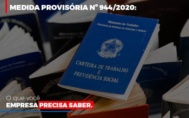 medida-provisoria-o-que-voce-empresa-precisa-saber - Medida Provisória nº 944/2020: o que você empresa precisa saber medida-provisoria-o-que-voce-empresa-precisa-saber - Medida Provisória nº 944/2020: o que você empresa precisa saber