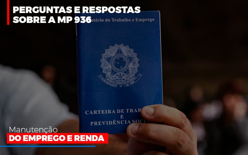 perguntas-e-respostas-sobre-a-mp-936-manutencao-do-emprego-e-renda - Perguntas e Respostas sobre a MP 936 – Manutenção do Emprego e Renda perguntas-e-respostas-sobre-a-mp-936-manutencao-do-emprego-e-renda - Perguntas e Respostas sobre a MP 936 – Manutenção do Emprego e Renda