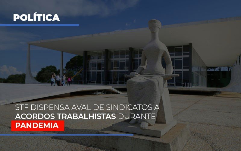 stf-dispensa-aval-de-sindicatos-a-acordos-trabalhistas-durante-pandemia - STF dispensa aval de sindicatos a acordos trabalhistas durante pandemia stf-dispensa-aval-de-sindicatos-a-acordos-trabalhistas-durante-pandemia - STF dispensa aval de sindicatos a acordos trabalhistas durante pandemia