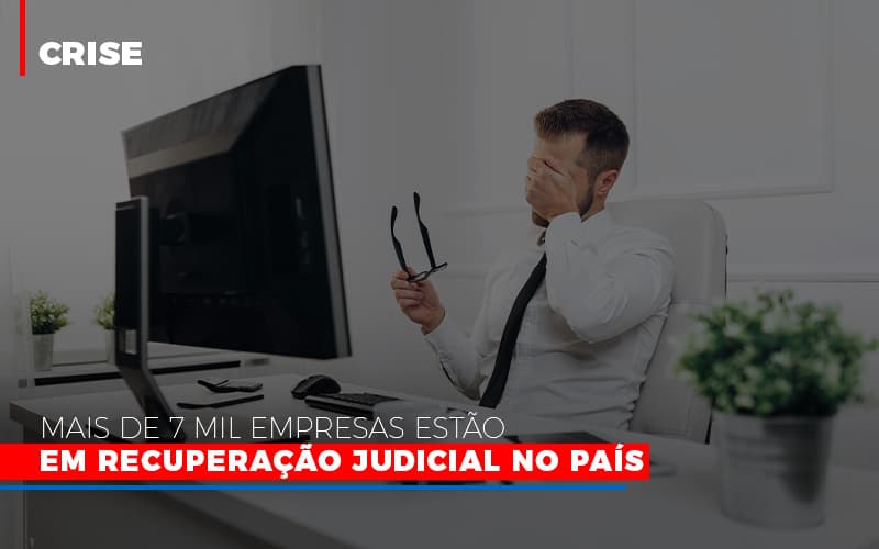 mais-de-7-mil-empresas-estao-em-recuperacao-judicial-no-pais - Mais de 7 mil empresas estão em Recuperação Judicial no país mais-de-7-mil-empresas-estao-em-recuperacao-judicial-no-pais - Mais de 7 mil empresas estão em Recuperação Judicial no país