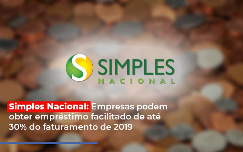 simples-nacional-empresas-podem-obter-emprestimo-facilitado-de-ate-30-do-faturamento-de-2019 - Simples Nacional: Empresas podem obter empréstimo facilitado de até 30% do faturamento de 2019 simples-nacional-empresas-podem-obter-emprestimo-facilitado-de-ate-30-do-faturamento-de-2019 - Simples Nacional: Empresas podem obter empréstimo facilitado de até 30% do faturamento de 2019