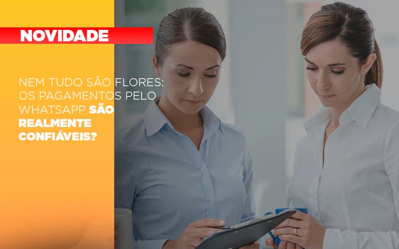 Nem Tudo Sao Flores Os Pagamentos Pelo Whatsapp Sao Realmente Confiaveis - Contabilidade em Salvador - BA | Confacilidade - Nem tudo são flores: os pagamentos pelo WhatsApp são realmente confiáveis?