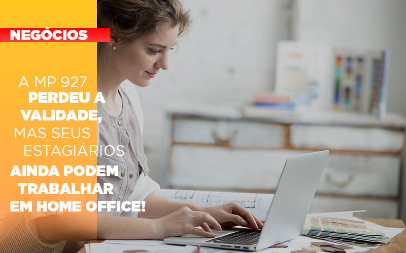 a-mp-927-perdeu-a-validade-mas-seus-estagiarios-ainda-podem-trabalhar-em-home-office - A MP 927 perdeu a validade, mas seus estagiários ainda podem trabalhar em Home Office! a-mp-927-perdeu-a-validade-mas-seus-estagiarios-ainda-podem-trabalhar-em-home-office - A MP 927 perdeu a validade, mas seus estagiários ainda podem trabalhar em Home Office!