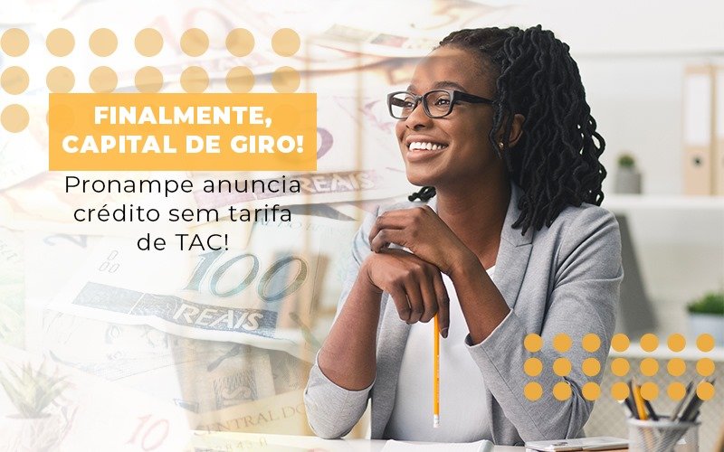 finalmente-capital-de-giro-pronampe-anuncia-credito-sem-tarifa-de-tac - Finalmente, capital de giro! Pronampe anuncia crédito sem tarifa de TAC! finalmente-capital-de-giro-pronampe-anuncia-credito-sem-tarifa-de-tac - Finalmente, capital de giro! Pronampe anuncia crédito sem tarifa de TAC!
