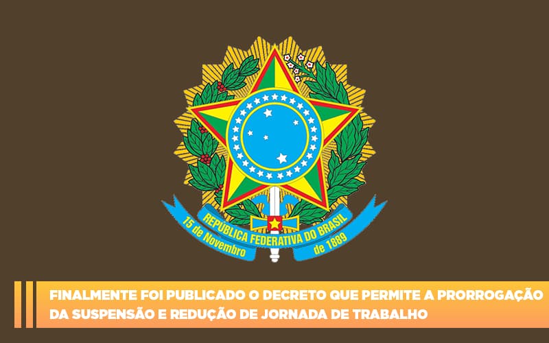 finalmente-foi-publicado-o-decreto-que-permite-a-prorrogacao-da-suspensao-e-reducao-de-jornada-de-trabalho - Finalmente foi publicado o decreto que permite a prorrogação da suspensão e redução de jornada de trabalho finalmente-foi-publicado-o-decreto-que-permite-a-prorrogacao-da-suspensao-e-reducao-de-jornada-de-trabalho - Finalmente foi publicado o decreto que permite a prorrogação da suspensão e redução de jornada de trabalho