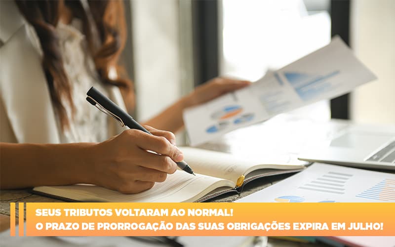seus-tributos-voltaram-ao-normal-o-prazo-de-prorrogacao-das-suas-obrigacoes-expira-em-julho - Seus tributos voltaram ao normal! O prazo de prorrogação das suas obrigações expira em julho! seus-tributos-voltaram-ao-normal-o-prazo-de-prorrogacao-das-suas-obrigacoes-expira-em-julho - Seus tributos voltaram ao normal! O prazo de prorrogação das suas obrigações expira em julho!