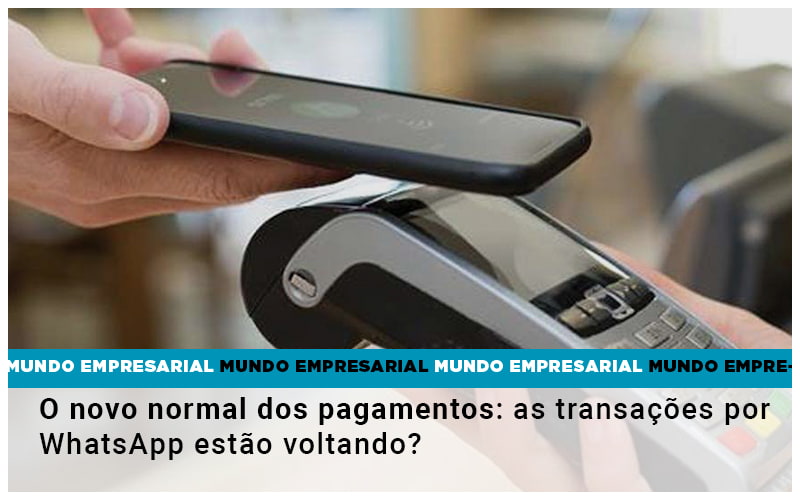 o-novo-normal-dos-pagamentos-as-transacoes-por-whatsapp-estao-voltando - O novo normal dos pagamentos: as transações por WhatsApp estão voltando? o-novo-normal-dos-pagamentos-as-transacoes-por-whatsapp-estao-voltando - O novo normal dos pagamentos: as transações por WhatsApp estão voltando?