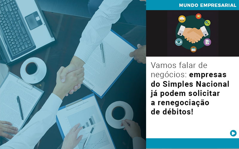 vamos-falar-de-negocios-empresas-do-simples-nacional-ja-podem-solicitar-a-renegociacao-de-debitos - Vamos falar de negócios: empresas do Simples Nacional já podem solicitar a renegociação de débitos! vamos-falar-de-negocios-empresas-do-simples-nacional-ja-podem-solicitar-a-renegociacao-de-debitos - Vamos falar de negócios: empresas do Simples Nacional já podem solicitar a renegociação de débitos!