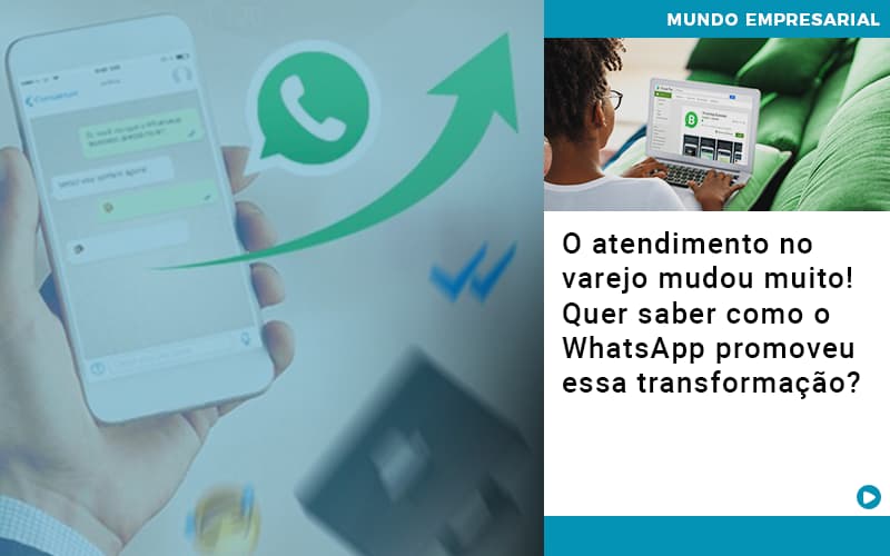 o-atendimento-no-varejo-mudou-muito-quer-saber-como-o-whatsapp-promoveu-essa-transformacao - O atendimento no varejo mudou muito! Quer saber como o WhatsApp promoveu essa transformação? o-atendimento-no-varejo-mudou-muito-quer-saber-como-o-whatsapp-promoveu-essa-transformacao - O atendimento no varejo mudou muito! Quer saber como o WhatsApp promoveu essa transformação?