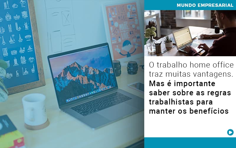 o-trabalho-home-office-traz-muitas-vantagens-mas-e-importante-saber-sobre-as-regras-trabalhistas-para-manter-os-beneficios - O trabalho home office traz muitas vantagens. Mas é importante saber sobre as regras trabalhistas para manter os benefícios o-trabalho-home-office-traz-muitas-vantagens-mas-e-importante-saber-sobre-as-regras-trabalhistas-para-manter-os-beneficios - O trabalho home office traz muitas vantagens. Mas é importante saber sobre as regras trabalhistas para manter os benefícios