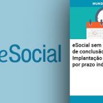 e-social-sem-prazo-de-conculsao-implantacao-e-suspensa-por-prazo-indeterminado - eSocial sem prazo de conclusão! Implantação é suspensa por prazo indeterminado!