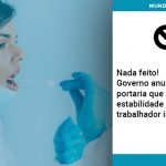 governo-anula-portaria-que-previa-estabilidade-para-trabalhador-infectado - Nada feito!  Governo anula portaria que previa estabilidade para trabalhador infectado